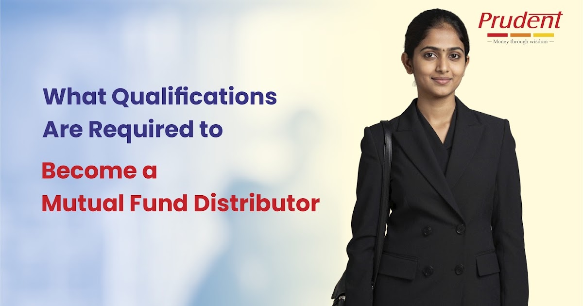 What Qualifications Are Required to Become a Mutual Fund Distributor