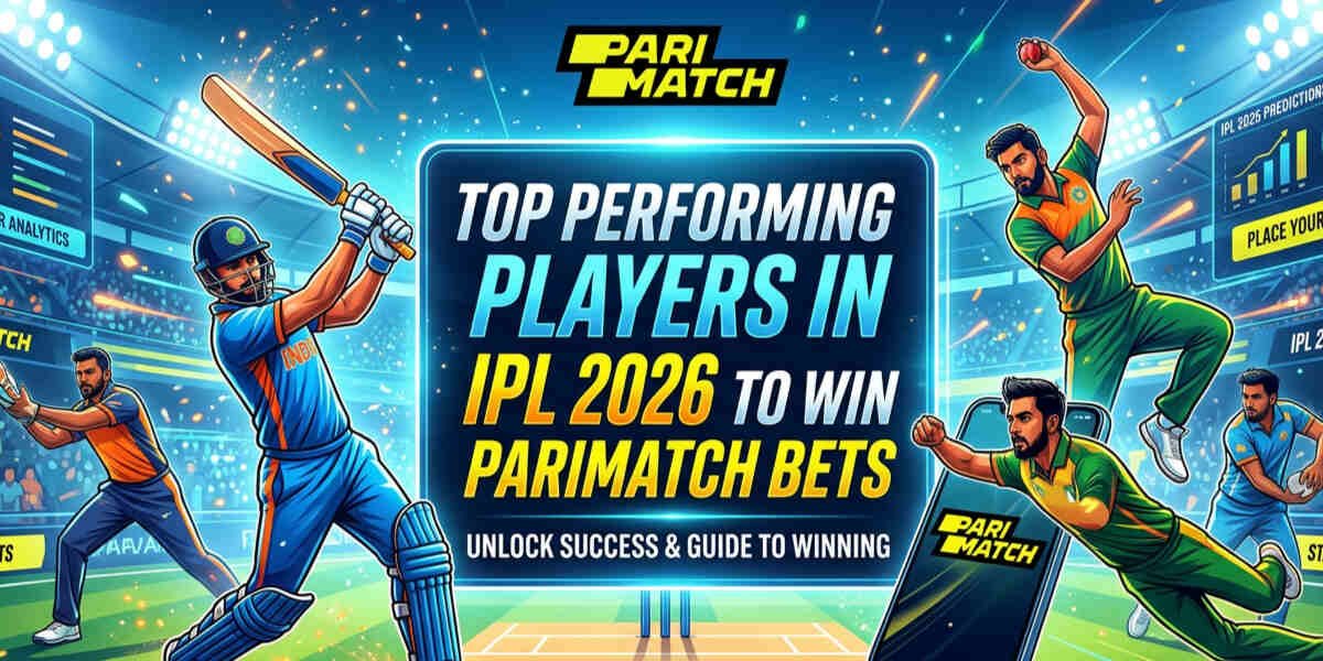 Top Performing Players in IPL 2026 to Win Parimatch Bets