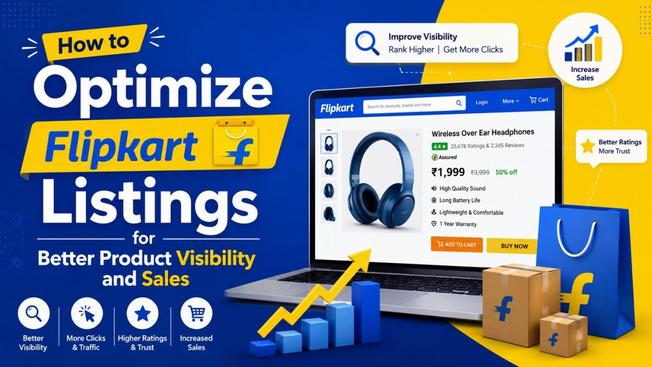 Flipkart Listing Optimization: Improve Product Visibility and Drive More Sales